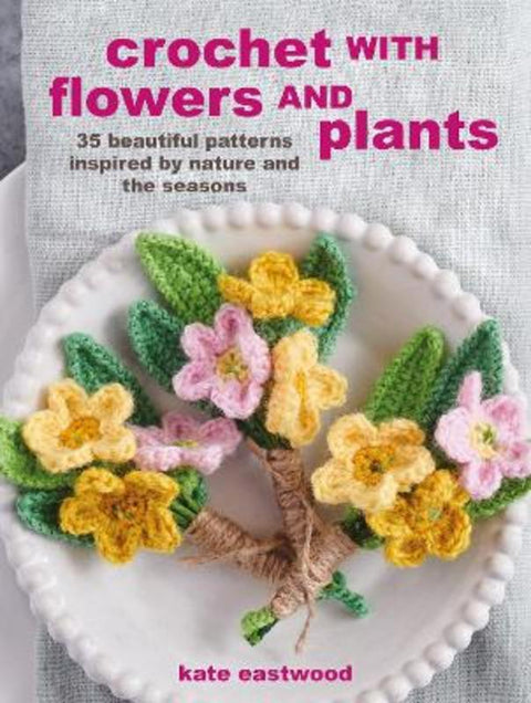 Crochet with Flowers and Plants by Kate Eastwood - 9781800651364