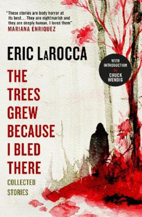 The Trees Grew Because I Bled There: Collected Stories by Eric LaRocca - 9781803363004
