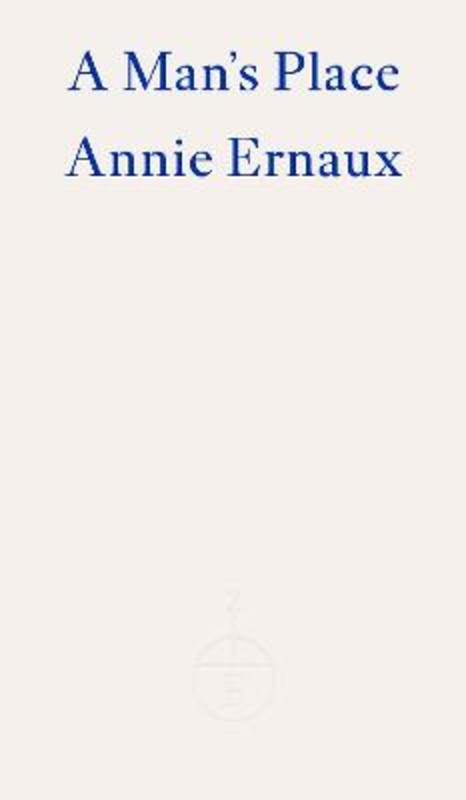 A Man's Place by Annie Ernaux - 9781804270547