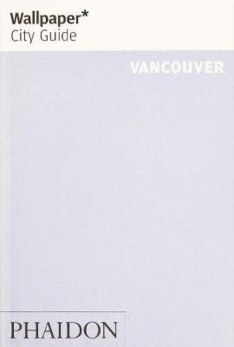 Wallpaper* City Guide Vancouver by Wallpaper* - 9781838660413