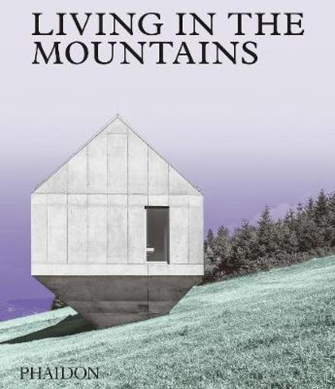 Living in the Mountains by Phaidon Editors - 9781838660840