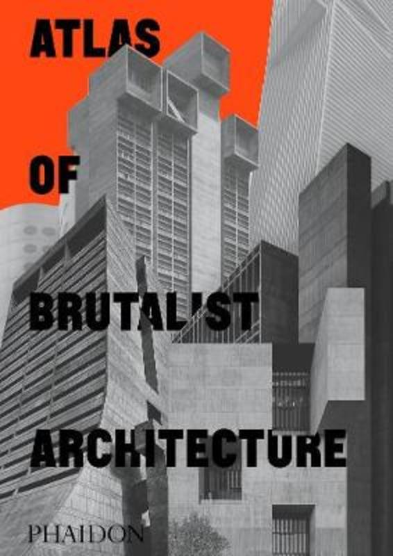 Atlas of Brutalist Architecture by Phaidon Editors - 9781838661908