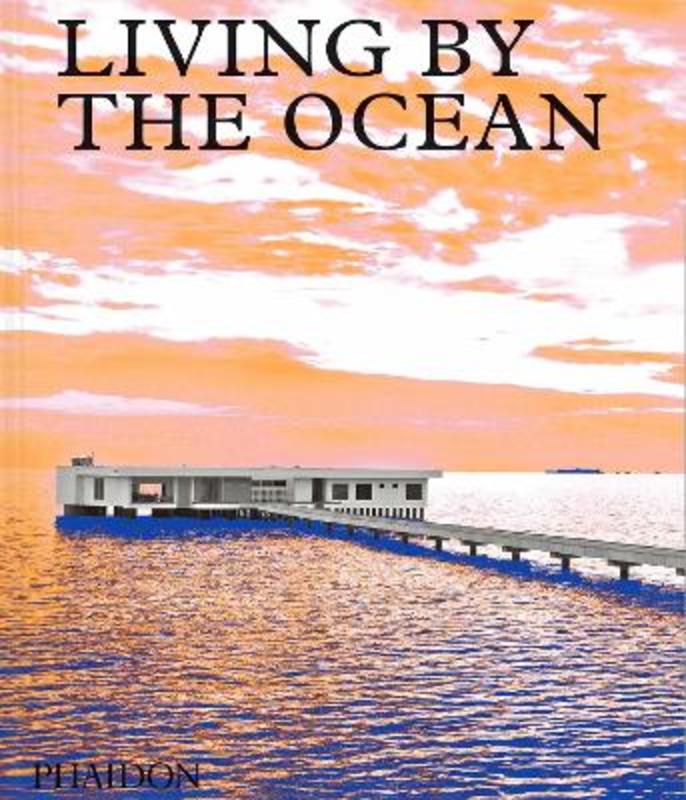 Living by the Ocean by Phaidon Editors - 9781838663278