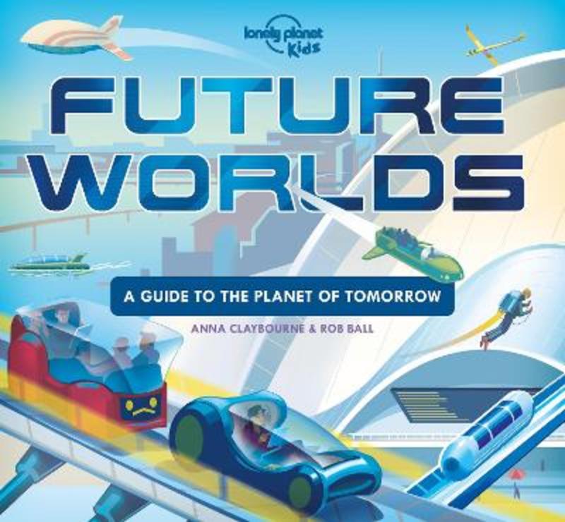 Lonely Planet Kids Future Worlds by Lonely Planet Kids - 9781838690625