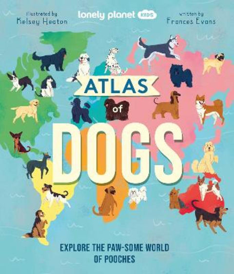 Lonely Planet Kids Atlas of Dogs by Lonely Planet Kids - 9781838694456