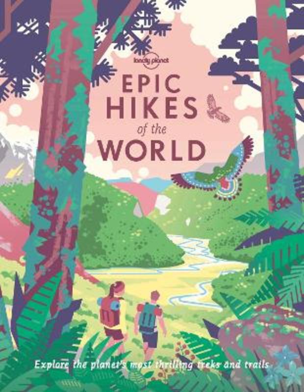 Lonely Planet Epic Hikes of the World 1 by Lonely Planet - 9781838694548