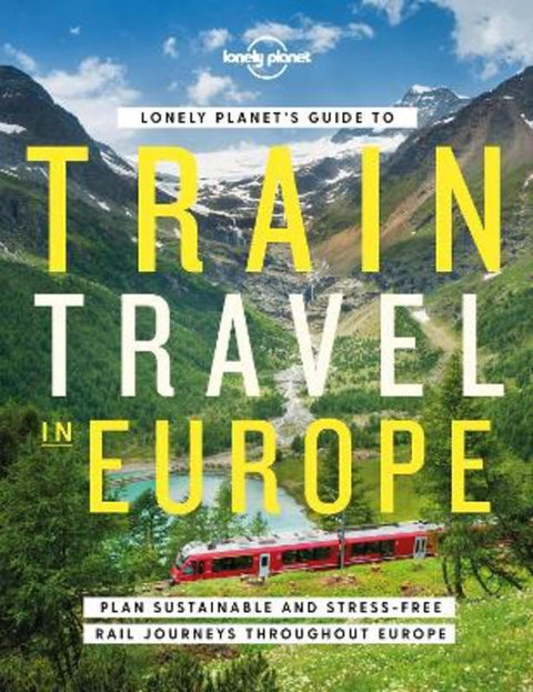Lonely Planet's Guide to Train Travel in Europe by Lonely Planet - 9781838694968