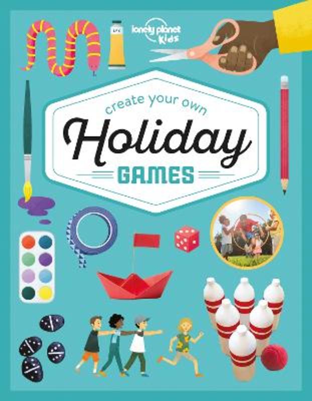 Lonely Planet Kids Create Your Own Holiday Games by Lonely Planet Kids - 9781838695149