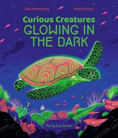 Curious Creatures Glowing in the Dark by Zoe Armstrong - 9781838740337