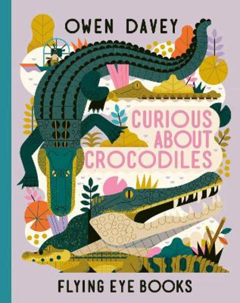 Curious About Crocodiles by Owen Davey - 9781838740375