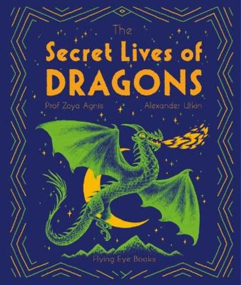 The Secret Lives of Dragons by Professor Zoya Agnis - 9781838740474