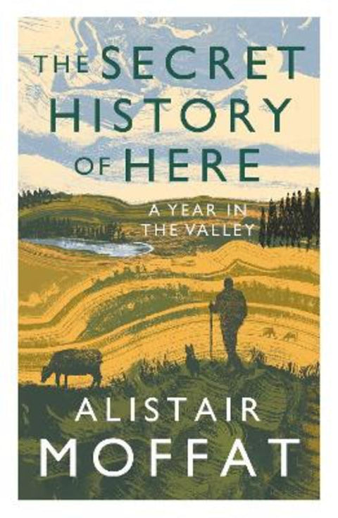 The Secret History of Here by Alistair Moffat - 9781838851149