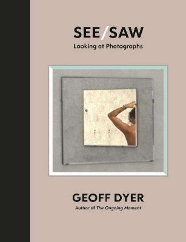 See/Saw by Geoff Dyer - 9781838852092