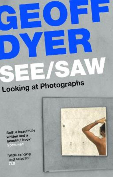See/Saw by Geoff Dyer - 9781838852115
