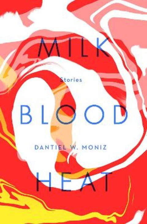 Milk Blood Heat by Dantiel W. Moniz - 9781838950583