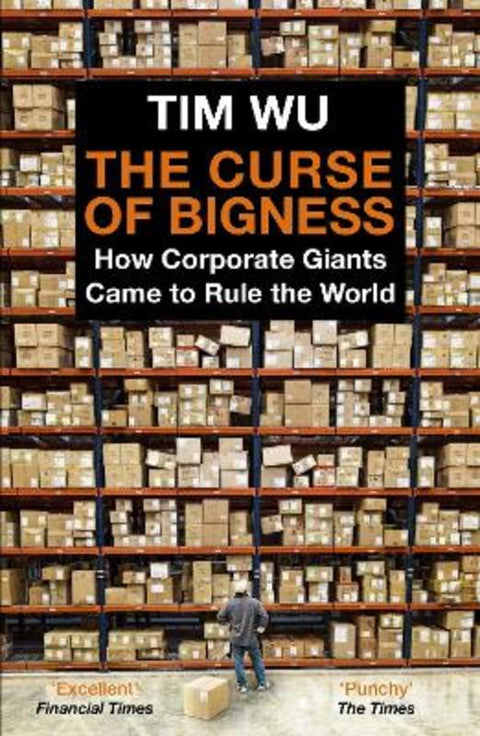 The Curse of Bigness by Tim Wu (Atlantic Books) - 9781838950873