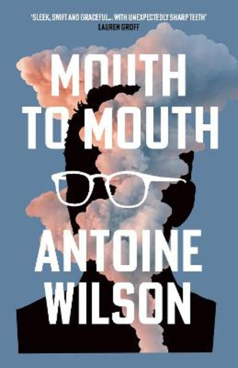 Mouth to Mouth by Antoine Wilson (author) - 9781838955205