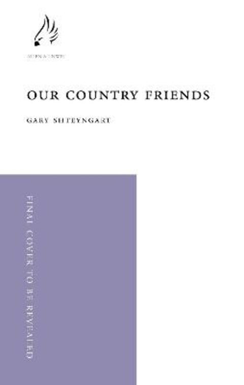 Our Country Friends by Gary Shteyngart (author) - 9781838956875