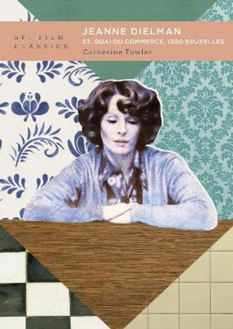 Jeanne Dielman, 23, quai du commerce, 1080 Bruxelles by Catherine Fowler (University of Otago, New Zealand) - 9781839022821