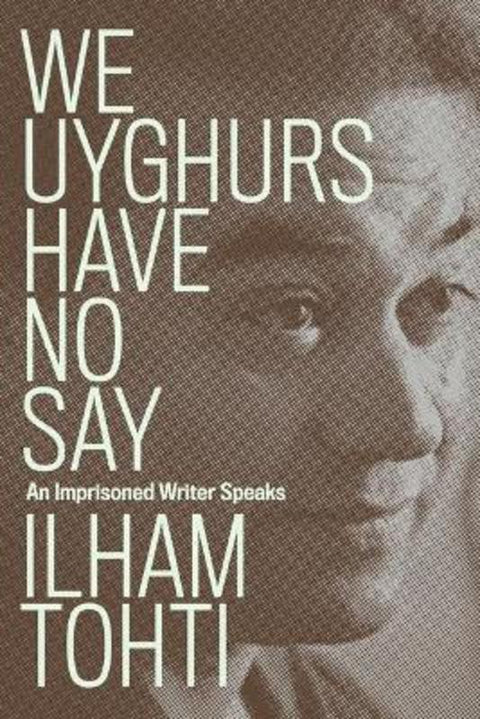 We Uyghurs Have No Say by Ilham Tohti - 9781839764042