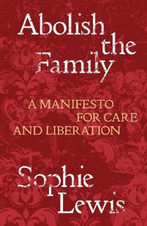 Abolish the Family by Sophie Lewis - 9781839767197