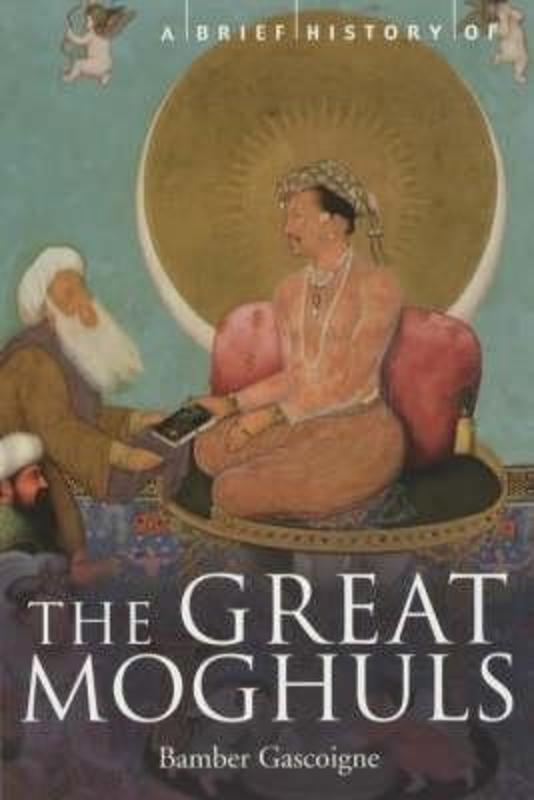 A Brief History of the Great Moghuls by Bamber Gascoigne - 9781841195339