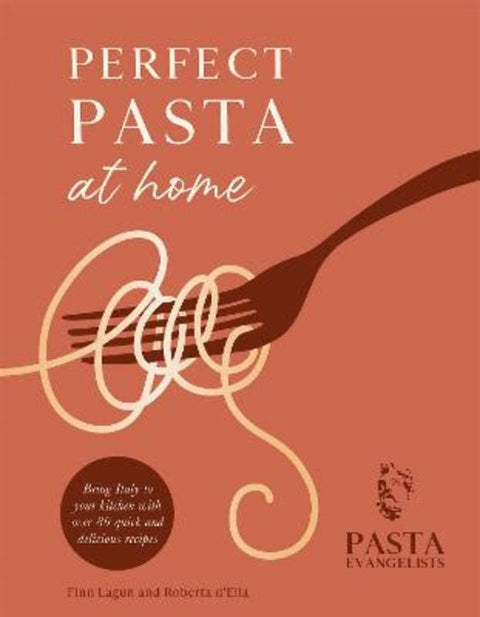 Perfect Pasta at Home by Pasta Evangelists Ltd - 9781841884752