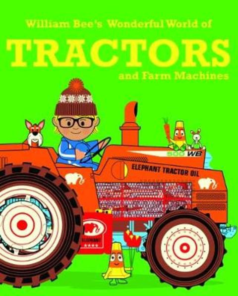 William Bee's Wonderful World of Tractors and Farm Machines by William Bee - 9781843654407