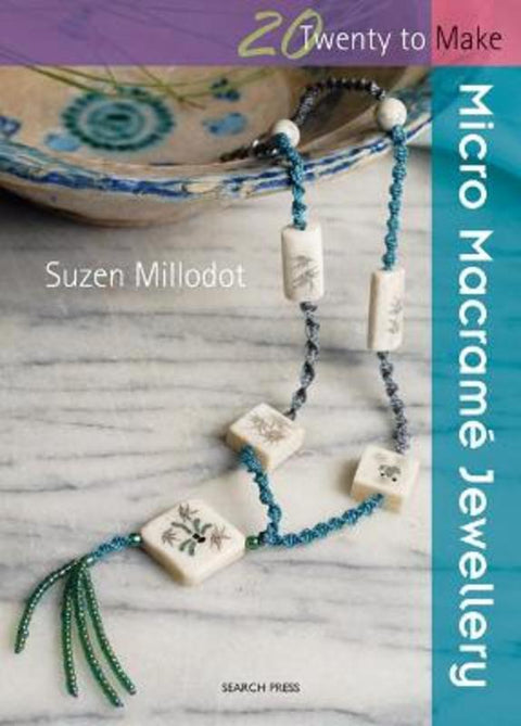 Twenty to Make: Micro Macrame Jewellery by Suzen Millodot - 9781844483495