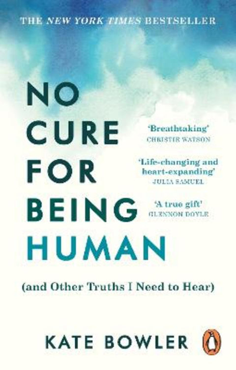 No Cure for Being Human by Kate Bowler - 9781846047190
