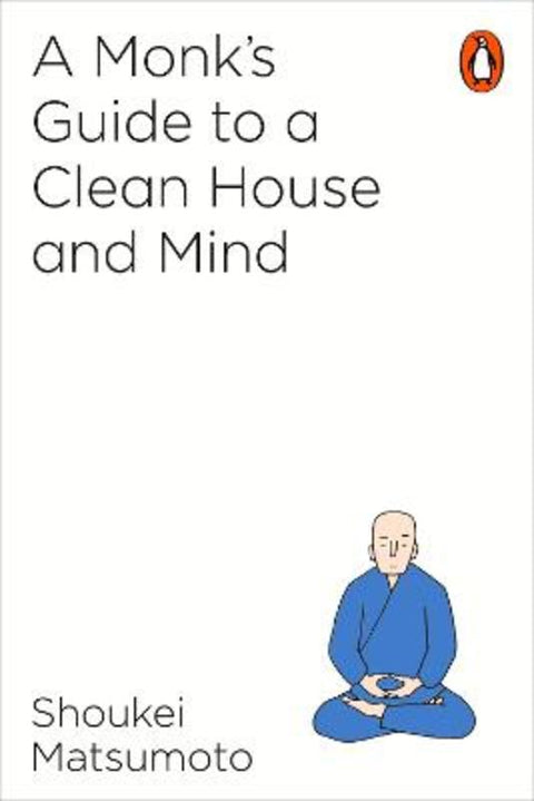 A Monk's Guide to a Clean House and Mind by Shoukei Matsumoto - 9781846149696