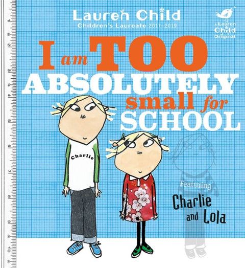 Charlie and Lola: I Am Too Absolutely Small For School by Lauren Child - 9781846168857