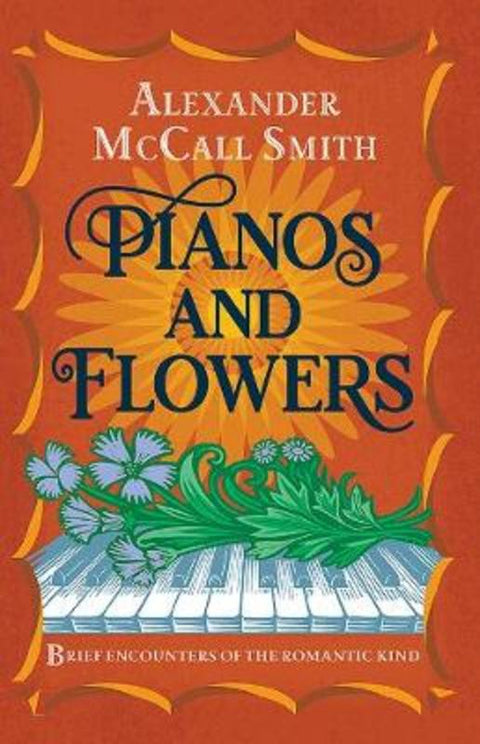 Pianos and Flowers by Alexander McCall Smith - 9781846975240