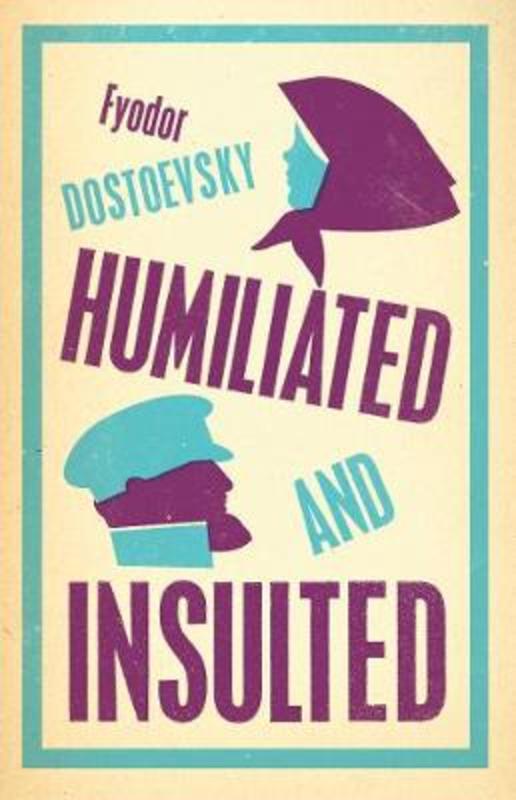 Humiliated and Insulted: New Translation by Fyodor Dostoevsky - 9781847497802