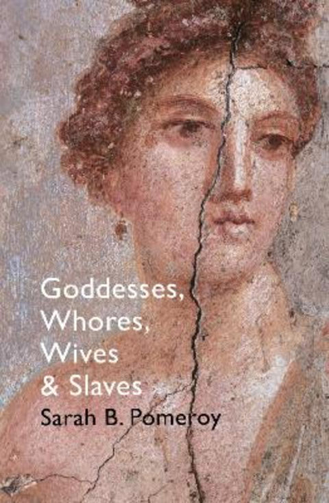 Goddesses, Whores, Wives and Slaves by Sarah B Pomeroy - 9781847923837