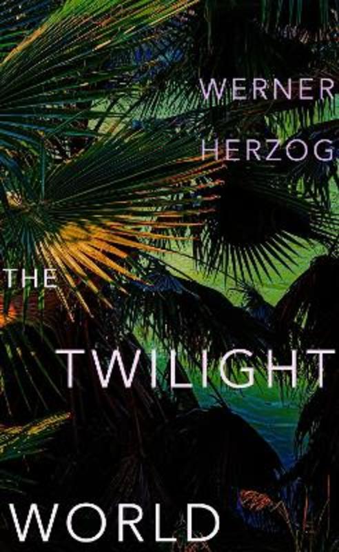 The Twilight World by Werner Herzog - 9781847927231