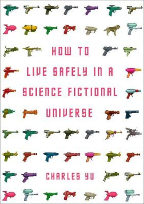 How to Live Safely in a Science Fictional Universe by Charles Yu - 9781848876828