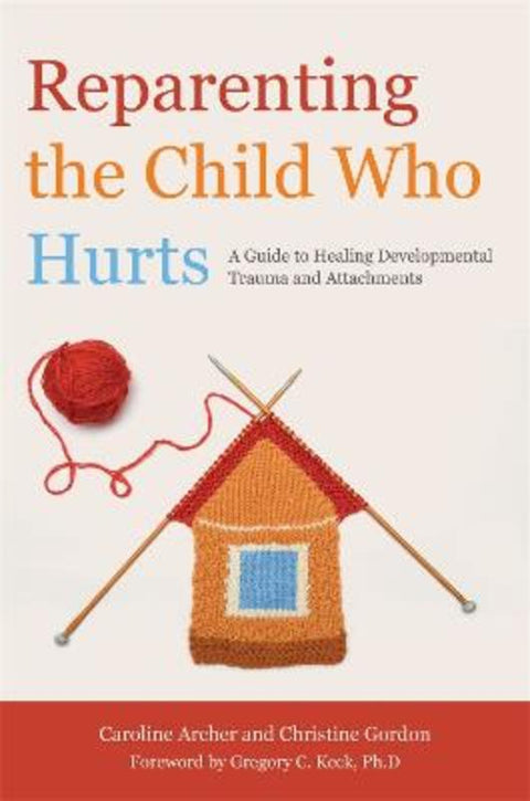 Reparenting the Child Who Hurts by Christine Gordon - 9781849052634