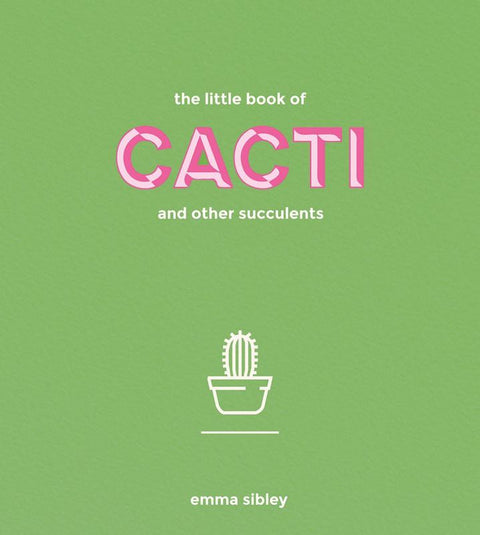 The Little Book of Cacti and Other Succulents by Emma Sibley - 9781849499149