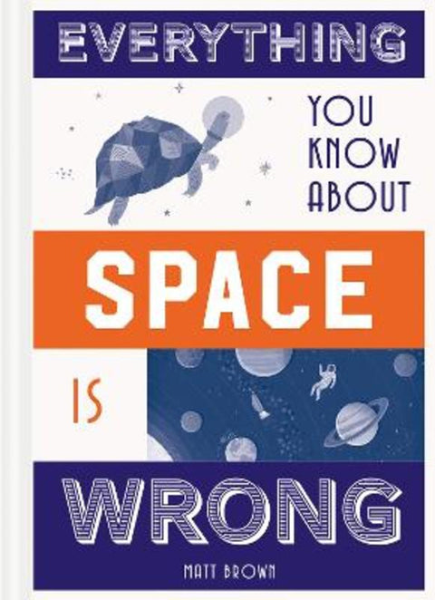 Everything You Know About Space is Wrong by Matt Brown - 9781849944304