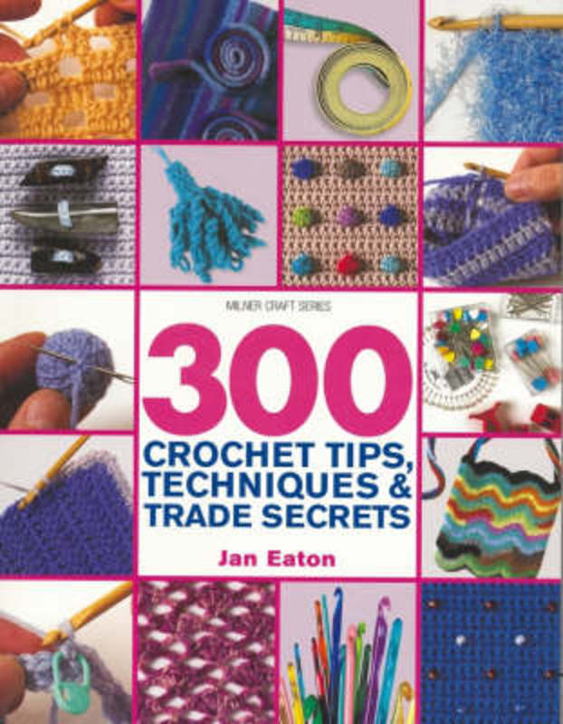 300 Crochet Tips, Techniques and Trade Secrets