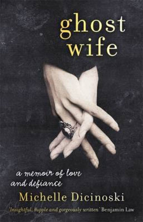 Ghost Wife: A Memoir of Love and Defiance by Michelle Dicinoski - 9781863955959