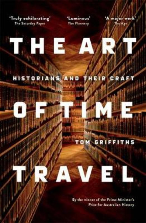 The Art of Time Travel by Tom Griffiths - 9781863958561
