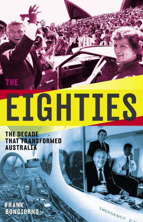The Eighties: The Decade that Transformed Australia by Frank Bongiorno - 9781863958974