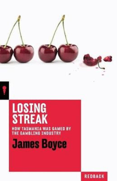 Losing Streak: How Tasmania was gamed by the gambling industry by James Boyce - 9781863959100