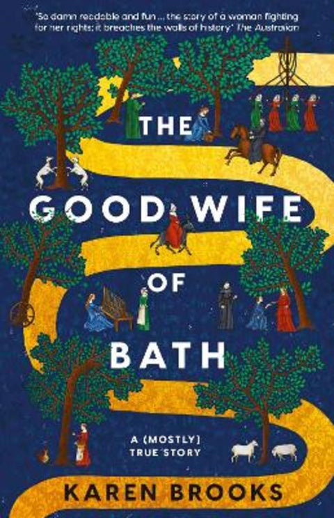 The Good Wife of Bath: A (Mostly) True Story and a mischievous feminist retelling of Chaucer's tale, a funny, seductive and bold page-turning novel by Karen Brooks - 9781867256021