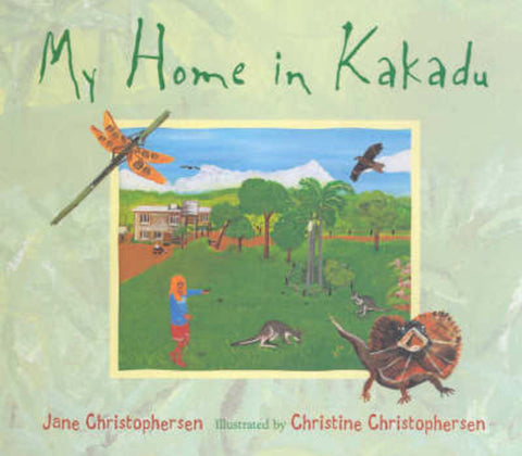 My Home in Kakadu by Jane Christophersen - 9781875641932