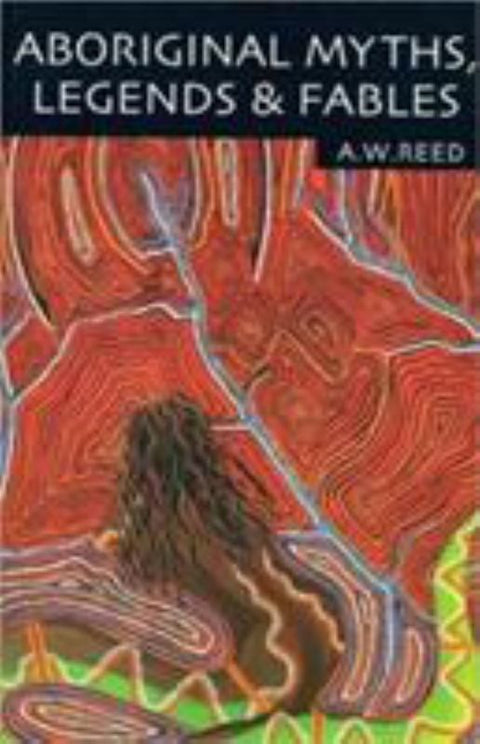 Aboriginal Myths, Legends and Fables by A. W. Reed - 9781876334291