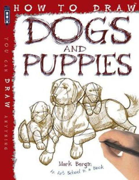 How To Draw Dogs And Puppies by Mark Bergin - 9781909645028