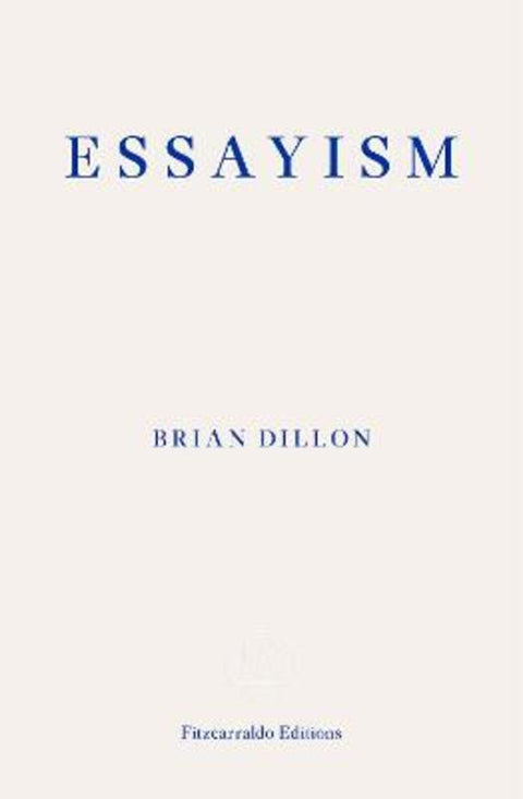 Essayism by Brian Dillon - 9781910695418